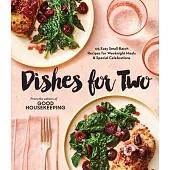 Good Housekeeping Dishes for Two: 100 Easy Small-Batch Recipes for Weeknight Meals & Special Celebrations