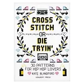 Cross Stitch or Die Tryinâ(tm): 30 Patterns for Hip Hop Lovers