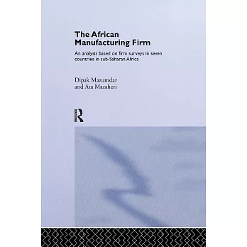 The African Manufacturing Firm: An Analysis Based on Firm Studies in Sub-Saharan Africa