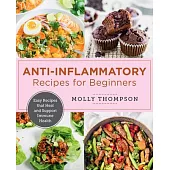 Anti-Inflammatory Recipes for Beginners: Easy Recipes That Heal and Support Immune Health