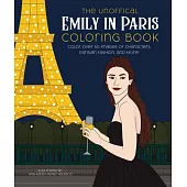 The Unofficial Emily in Paris Coloring Book: Color Over 50 Images of Characters, Parisian Fashion, and More!