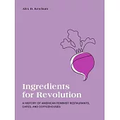 Ingredients for Revolution: American Feminist Restaurants, Cafes, and Coffeehouses