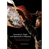 Innovation, Style and Spectacle in Wayang: Purbo Asmoro and the Evolution of an Indonesian Performing Art