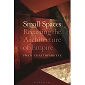 A Geography of Small Spaces: Recasting the Architecture of Empire