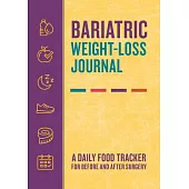 Bariatric Weight-Loss Journal: A Daily Food Tracker for Before and After Surgery