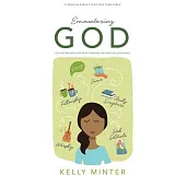 Encountering God - Teen Girls’ Bible Study Book: Cultivating Habits of Faith Through the Spiritual Disciplines