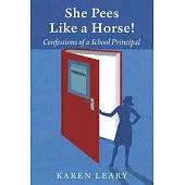 She Pees Like a Horse: Confessions of a School Principal