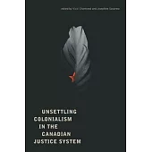 Unsettling Colonialism in the Canadian Criminal Justice System