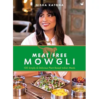 Meat Free Mowgli: 100 Simple & Delicious Plant-Based Indian Meals