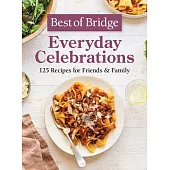 Best of Bridge Everyday Celebrations: 125 Recipes for Friends and Familly