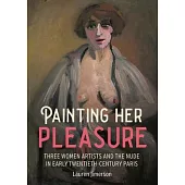 Painting Her Pleasure: Three Women Artists and the Nude in Early Twentieth-Century Paris