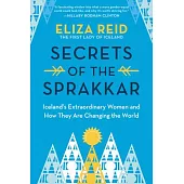Secrets of the Sprakkar: Iceland’s Extraordinary Women and How They Are Changing the World