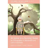 At Home in a Nursing Home: An Ethnography of Movement and Care in Australia