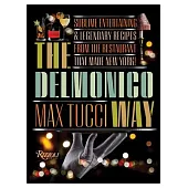 The Delmonico Way: Sublime Entertaining and Legendary Recipes from the Restaurant That Made New York