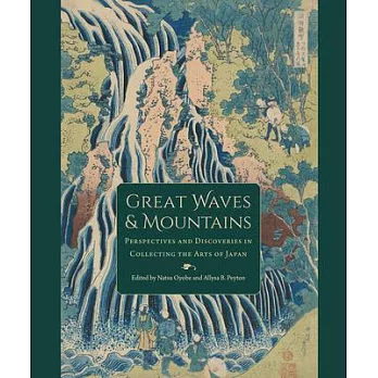 Great Waves and Mountains: Perspectives and Discoveries in Collecting the Arts of Japan