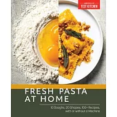 Fresh Pasta at Home: 12 Doughs, 20 Shapes, 100+ Recipes, with or Without a Machine