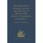 The Hawkins’ Voyages During the Reigns of Henry VIII, Queen Elizabeth, and James I