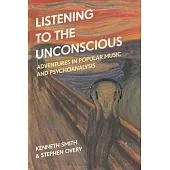 Listening to the Unconscious: Adventures in Popular Music and Psychoanalysis