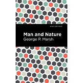 Man and Nature: Or, Physical Geography as Modified by Human Action
