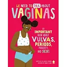 We Need to Talk about Vaginas: An Important Book about Vulvas, Periods, Puberty, and Sex!
