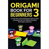 Origami Book for Beginners 3: A Step-by-Step Introduction to the Japanese Art of Paper Folding for Kids & Adults