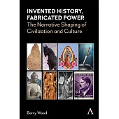 Invented History, Fabricated Power: The Narrative Shaping of Civilization and Culture