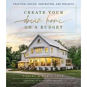 Create Your Dream Home on a Budget: Practical Advice, Inspiration, and Projects