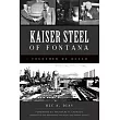 Kaiser Steel of Fontana: Together We Build