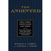 The Anointed: New York’s White Shoe Law Firms--How They Started, How They Grew, and How They Ran the Country