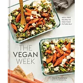 The Vegan Week: Meal Prep Recipes to Feed Your Future Self [A Cookbook]