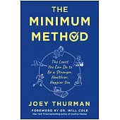 The Minimum Method: The Least You Can Do to Be the Healthiest You Can Be
