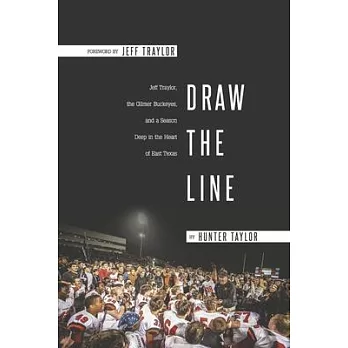 Draw the Line: Jeff Traylor, the Gilmer Buckeyes, and a Season Deep in the Heart of East Texas