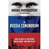 The Russia Conundrum: How the West Fell for Russia’s Power Gambit -- And a Former Insider’s Plan to Fix It