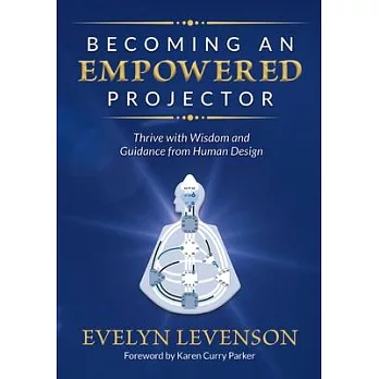 Becoming an Empowered Projector: Thrive with Wisdom and Guidance from Human Design