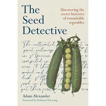 The seed detective : uncovering the secret histories of remarkable vegetables /