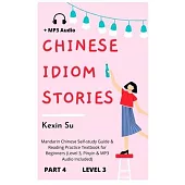 Chinese Idiom Stories (Part 4): Mandarin Chinese Self-study Guide & Reading Practice Textbook for Beginners (Level 3, Pinyin & MP3 Audio Included)