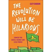 The Revolution Will Be Hilarious: Comedy for Social Change and Civic Power