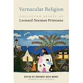 Vernacular Religion: Collected Essays of Leonard Norman Primiano