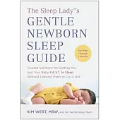 The Sleep Lady(r)’s Gentle Newborn Sleep Guide: Trusted Solutions for Getting You and Your Baby F.A.S.T. to Sleep Without Leaving Them to Cry It Out