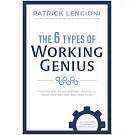 The 6 Types of Working Genius: A Better Way to Understand Your Gifts, Your Work, and Your Team