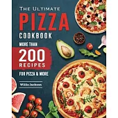 The Ultimate Pizza Cookbook 2022: More Than 200 Recipes for Pizza & More