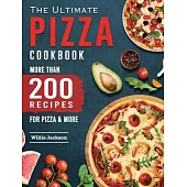 The Ultimate Pizza Cookbook: More Than 200 Recipes for Pizza & More