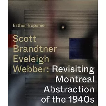 Scott, Brandtner, Eveleigh, Webber: Revisiting Montreal Abstraction of the 1940s