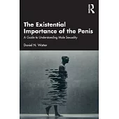 The Existential Importance of the Penis: A Guide to Understanding Male Sexuality