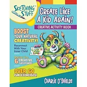 Sketching Stuff - Create Like a Kid Again!: Creative Activity Book