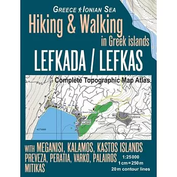 Lefkada / Lefkas Complete Topographic Map Atlas 1: 25000 Greece Ionian Sea Hiking & Walking in Greek Islands with Meganisi, Kalamos, Kastos Islands Pr