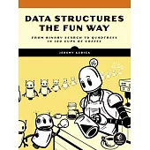 Data Structures the Fun Way: From Binary Search to Quadtrees in 100 Cups of Coffee