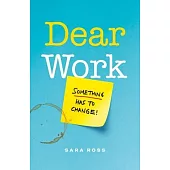 Dear Work: I Love You, But Something Has to Change