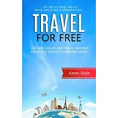 Travel for Free: Get Free Flights and Travel Around the World Without Spending Money (Get Paid to Travel and Get Rental Cars & Free Acc