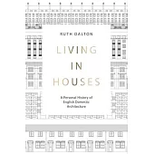 Living in Houses: A Personal History of English Domestic Architecture